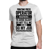 Printing Press Operator Warning Girl Classic T-shirt | Artistshot