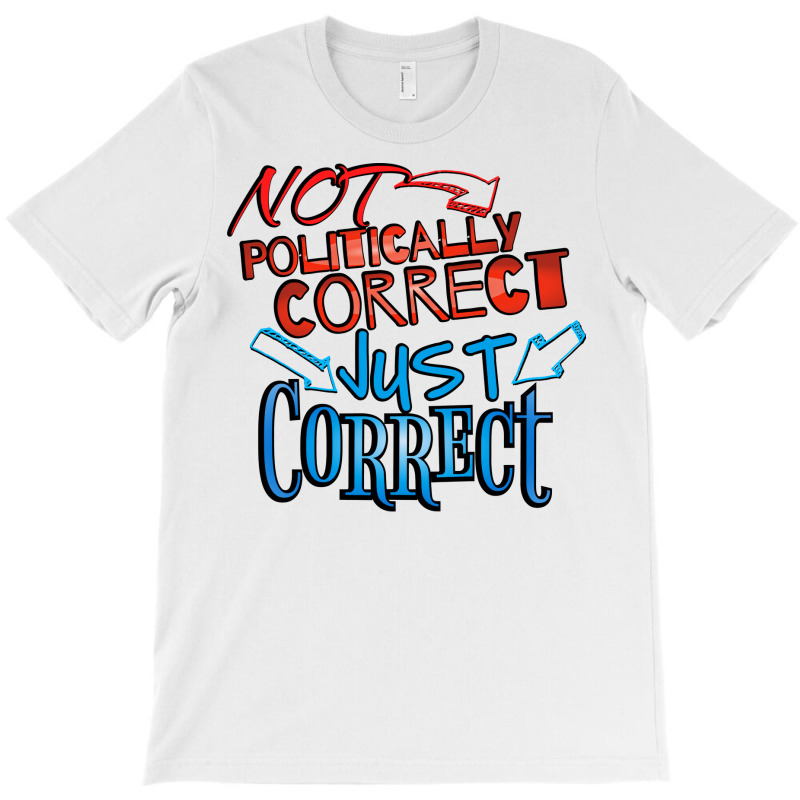 Not Politically Correct Just Correct Stars T-shirt | Artistshot