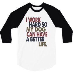 I Work hard so my dog can have a better life 3/4 Sleeve Shirt | Artistshot