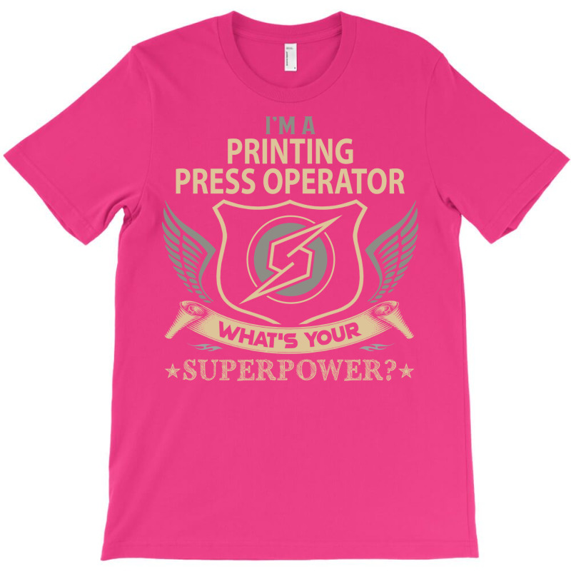 Printing Press Operator T  Superpower Gift Item Tee T-shirt | Artistshot