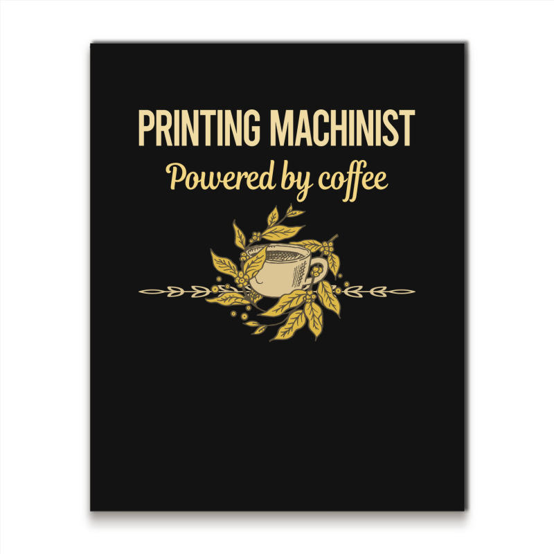 Powered By Coffee Printing Machinist Boy Metal Print Vertical | Artistshot