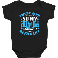 Mens I Work Hard So My Dog Can Have A Better Life, Distressed Dog Baby Bodysuit | Artistshot