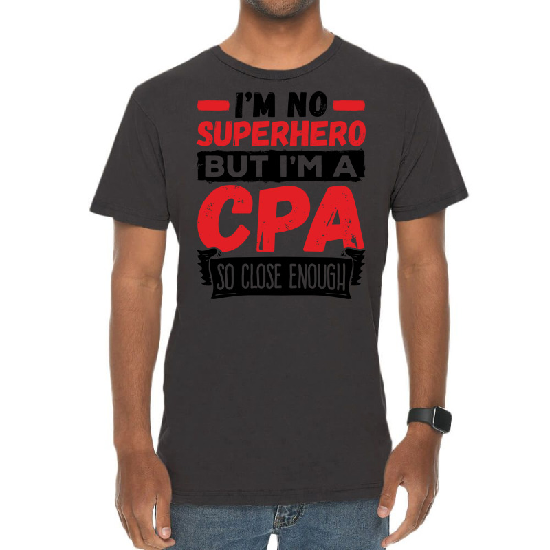 Cpa  Im No Superhero But Im A Cpa So Close Enough Vintage T-shirt | Artistshot