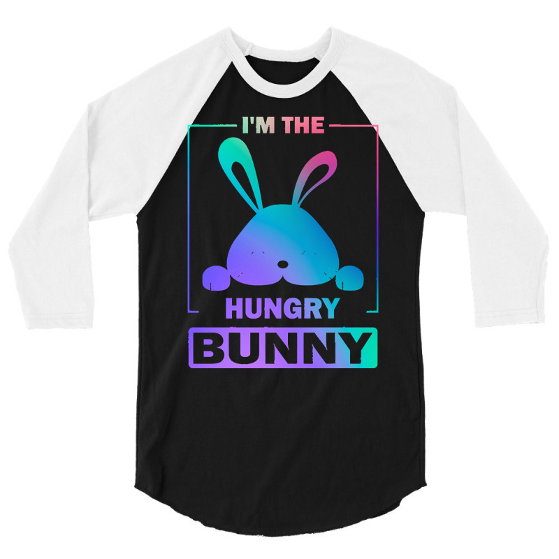 Im The Hungry Bunny T  Shirt Funny Colorful Bunny, I'm The Hungry Bunn 3/4 Sleeve Shirt | Artistshot