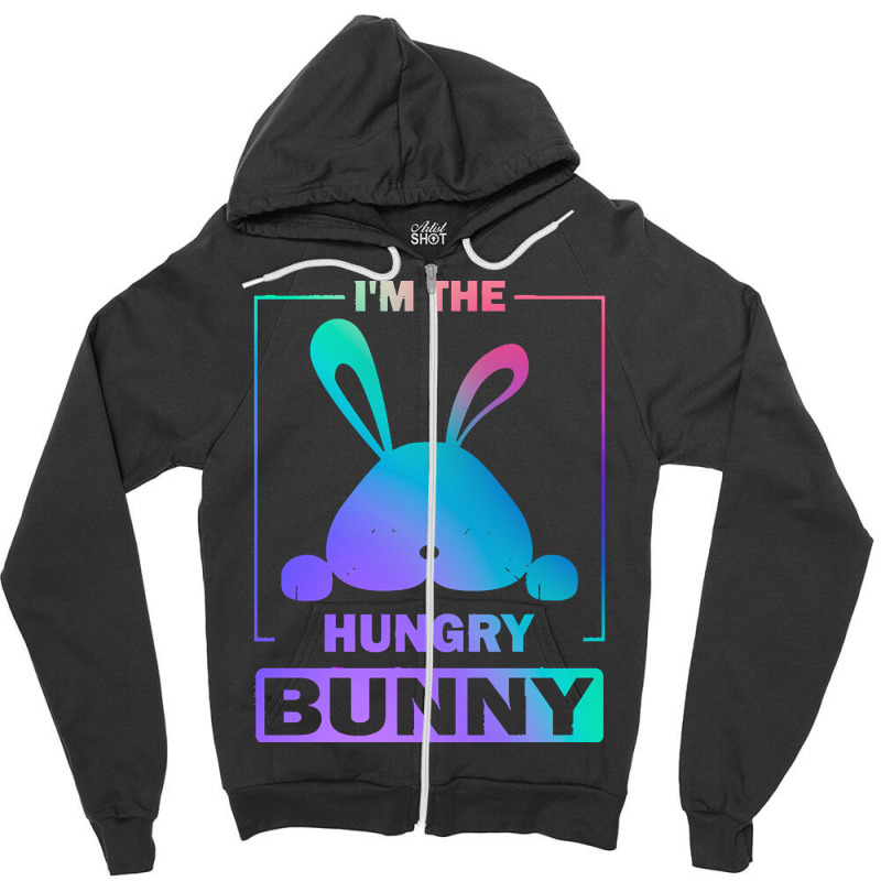 Im The Hungry Bunny T  Shirt Funny Colorful Bunny, I'm The Hungry Bunn Zipper Hoodie | Artistshot