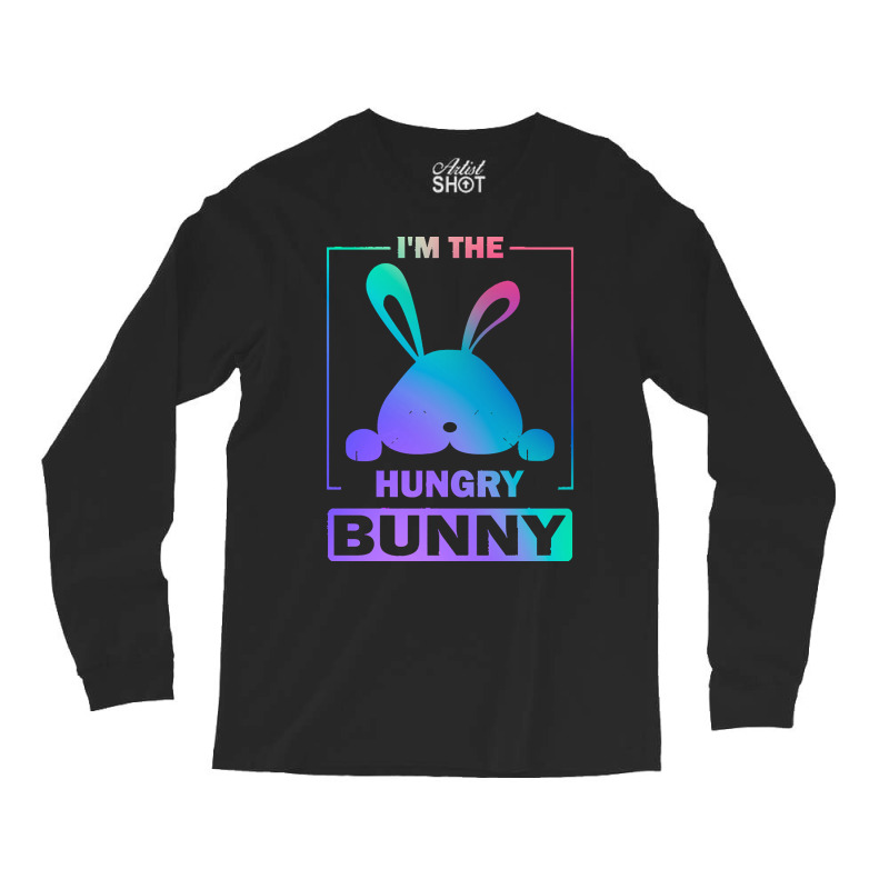 Im The Hungry Bunny T  Shirt Funny Colorful Bunny, I'm The Hungry Bunn Long Sleeve Shirts | Artistshot