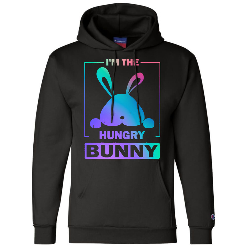 Im The Hungry Bunny T  Shirt Funny Colorful Bunny, I'm The Hungry Bunn Champion Hoodie | Artistshot