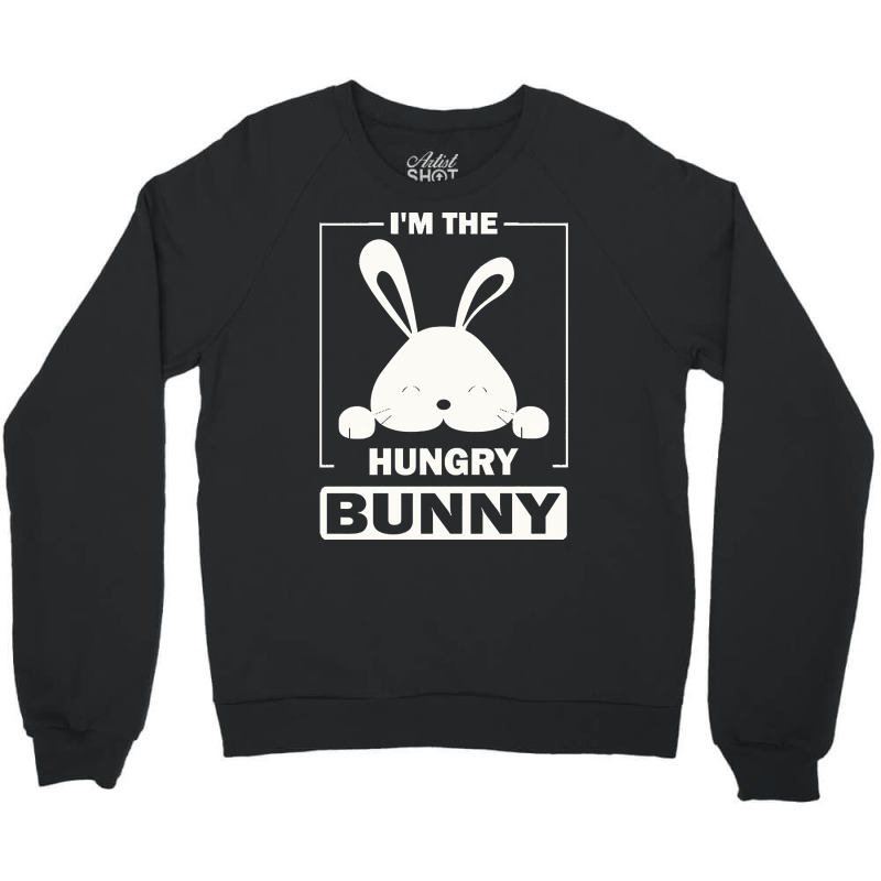 Im The Hungry Bunny T  Shirt I'm The Hungry Bunny Funny Matching Famil Crewneck Sweatshirt | Artistshot