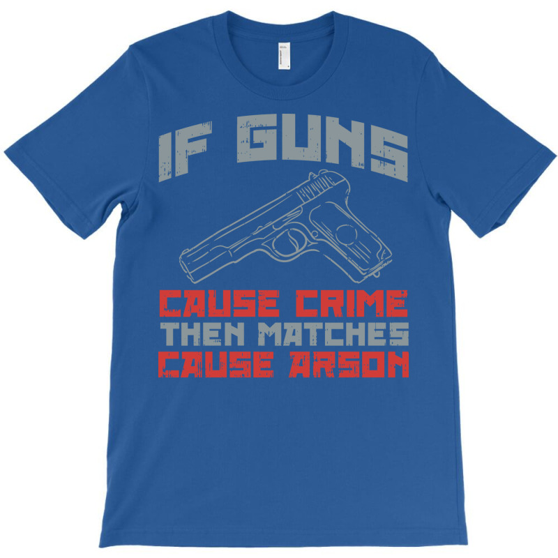 If S Cause Crime Then Matches Cause Arson Nostalgia T-Shirt by laihanmoratx | Artistshot