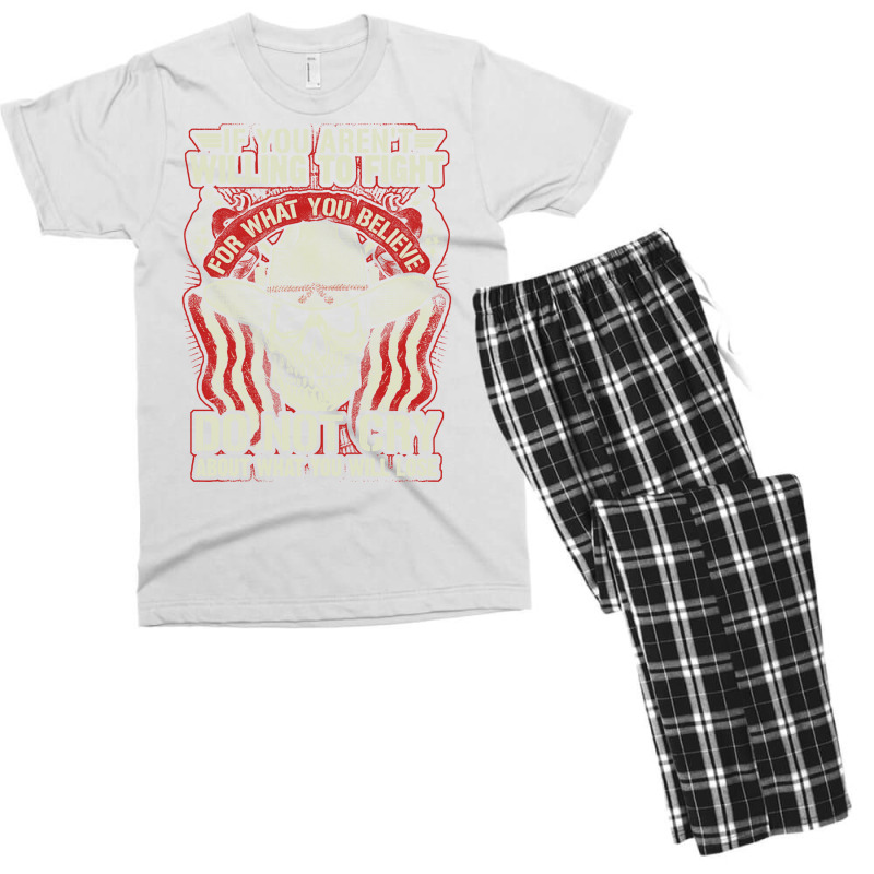 If You Arent Willing To Fight For What You Believe Do Not Cry About Wh Men's T-shirt Pajama Set | Artistshot