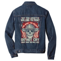 If You Arent Willing To Fight For What You Believe Do Not Cry About Wh Men Denim Jacket | Artistshot