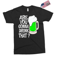 Irish Beer T  Shirt Are You Gonna Drink That  Funny Black Beer St Patr Exclusive T-shirt | Artistshot