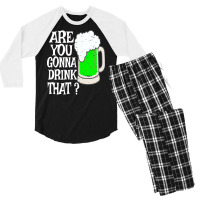 Irish Beer T  Shirt Are You Gonna Drink That  Funny Black Beer St Patr Men's 3/4 Sleeve Pajama Set | Artistshot