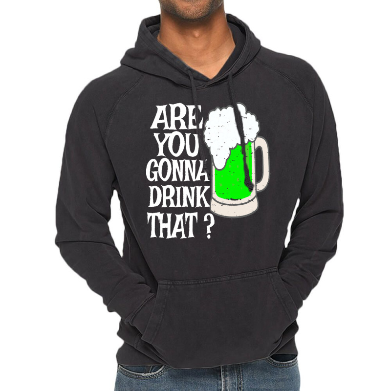 Irish Beer T  Shirt Are You Gonna Drink That  Funny Black Beer St Patr Vintage Hoodie | Artistshot