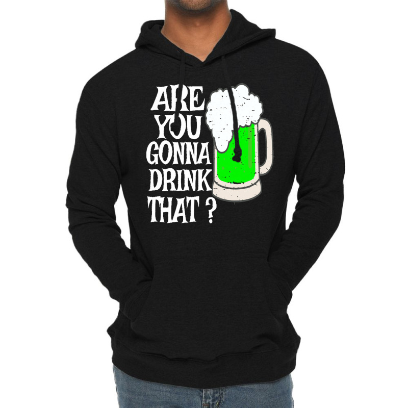 Irish Beer T  Shirt Are You Gonna Drink That  Funny Black Beer St Patr Lightweight Hoodie | Artistshot