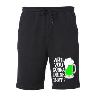 Irish Beer T  Shirt Are You Gonna Drink That  Funny Black Beer St Patr Fleece Short | Artistshot