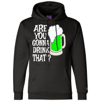 Irish Beer T  Shirt Are You Gonna Drink That  Funny Black Beer St Patr Champion Hoodie | Artistshot