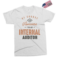 Im Awesome Im A Internal Auditor Funny Job Aesthetic Exclusive T-shirt | Artistshot