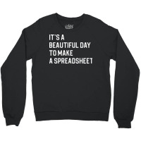 Funny Accountant Gift Officer Worker Gift Its A Beautiful Day To Make Crewneck Sweatshirt | Artistshot