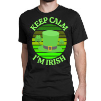 Keep Calm Im Irish T  Shirtkeep Calm I’m Irish T  Shirt (4) Classic T-shirt | Artistshot