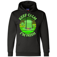 Keep Calm Im Irish T  Shirtkeep Calm I’m Irish T  Shirt (4) Champion Hoodie | Artistshot