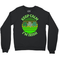 Keep Calm Im Irish T  Shirtkeep Calm I’m Irish T  Shirt (7) Crewneck Sweatshirt | Artistshot