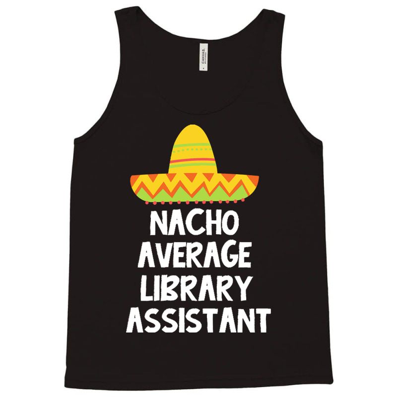 Library Assistant T  Shirt Library Assistant   Nacho Average Design T Tank Top | Artistshot