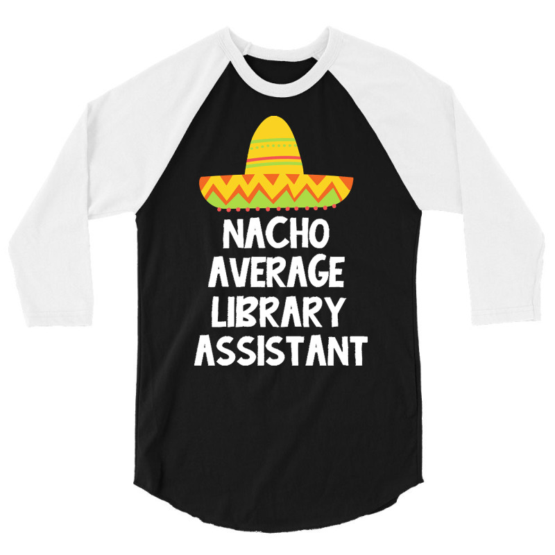 Library Assistant T  Shirt Library Assistant   Nacho Average Design T 3/4 Sleeve Shirt | Artistshot