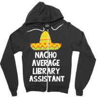 Library Assistant T  Shirt Library Assistant   Nacho Average Design T Zipper Hoodie | Artistshot