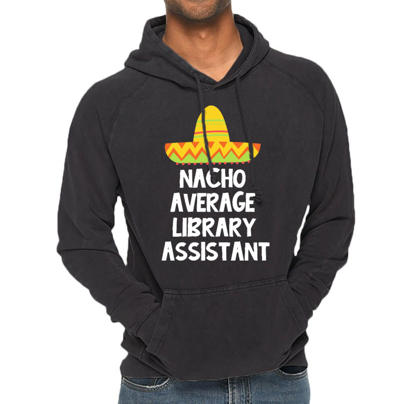 Library Assistant T  Shirt Library Assistant   Nacho Average Design T Vintage Hoodie | Artistshot