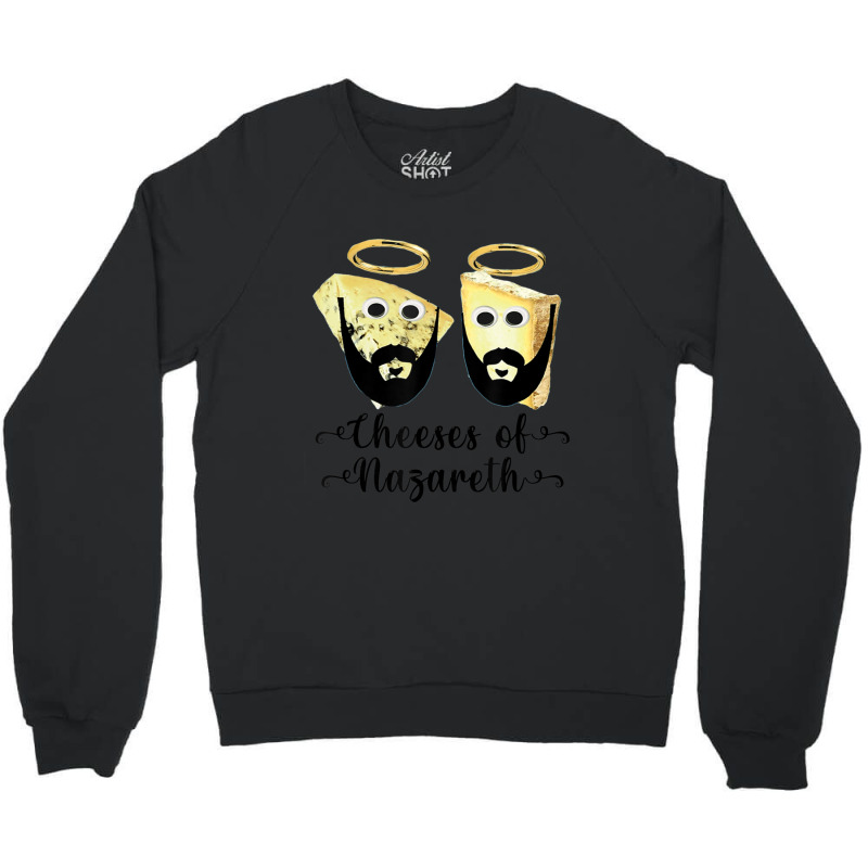 Cheeses Of Nazareth, Christmas Food Crewneck Sweatshirt by tiennguyen | Artistshot