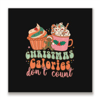 Christmas Calories Don't Count Christmas Holiday Food Eating Metal Print Square | Artistshot