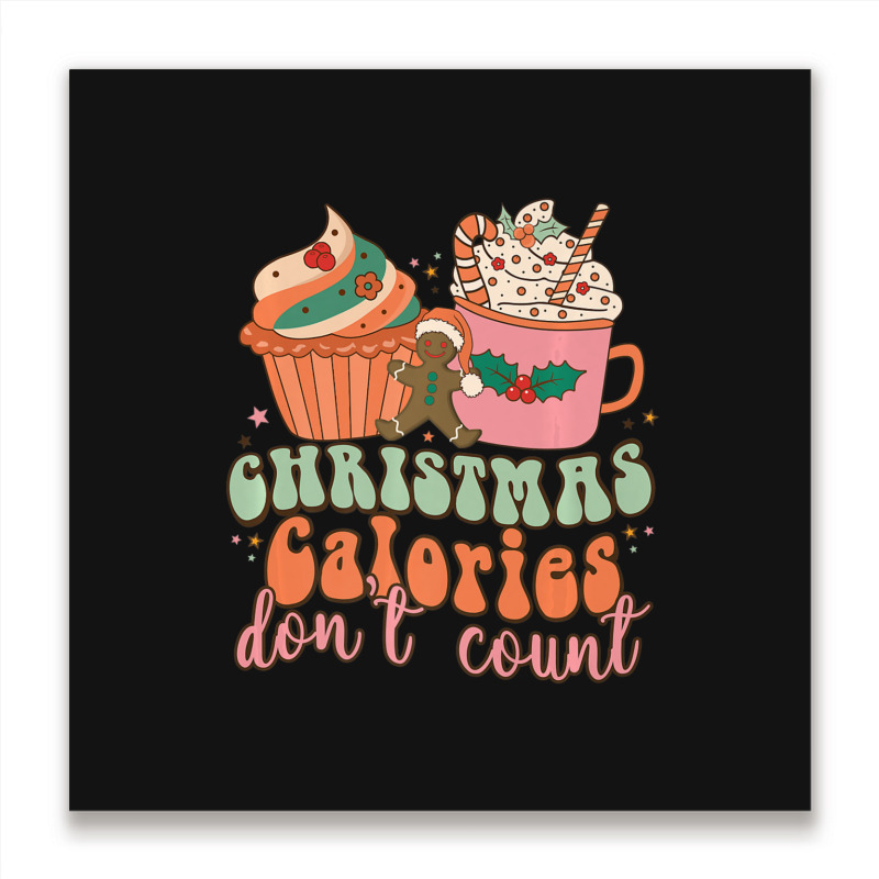 Christmas Calories Don't Count Christmas Holiday Food Eating Metal Print Square | Artistshot