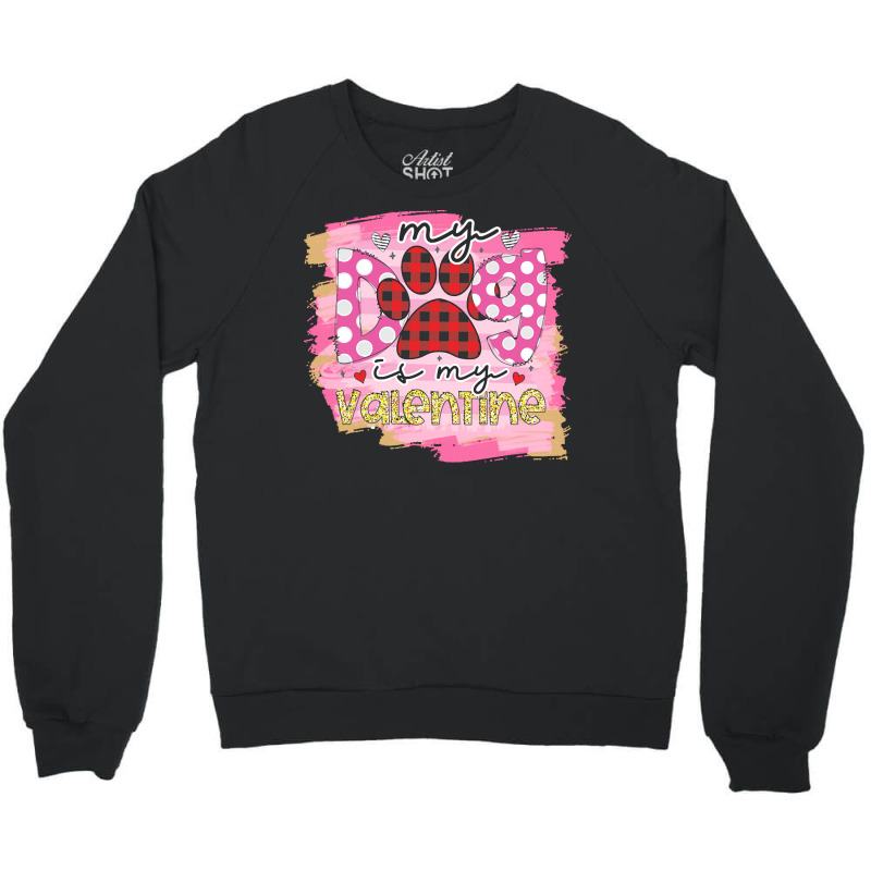 My Dog Is My Valentine T  Shirtmy Dog Is My Valentine T  Shirt (1) Crewneck Sweatshirt | Artistshot