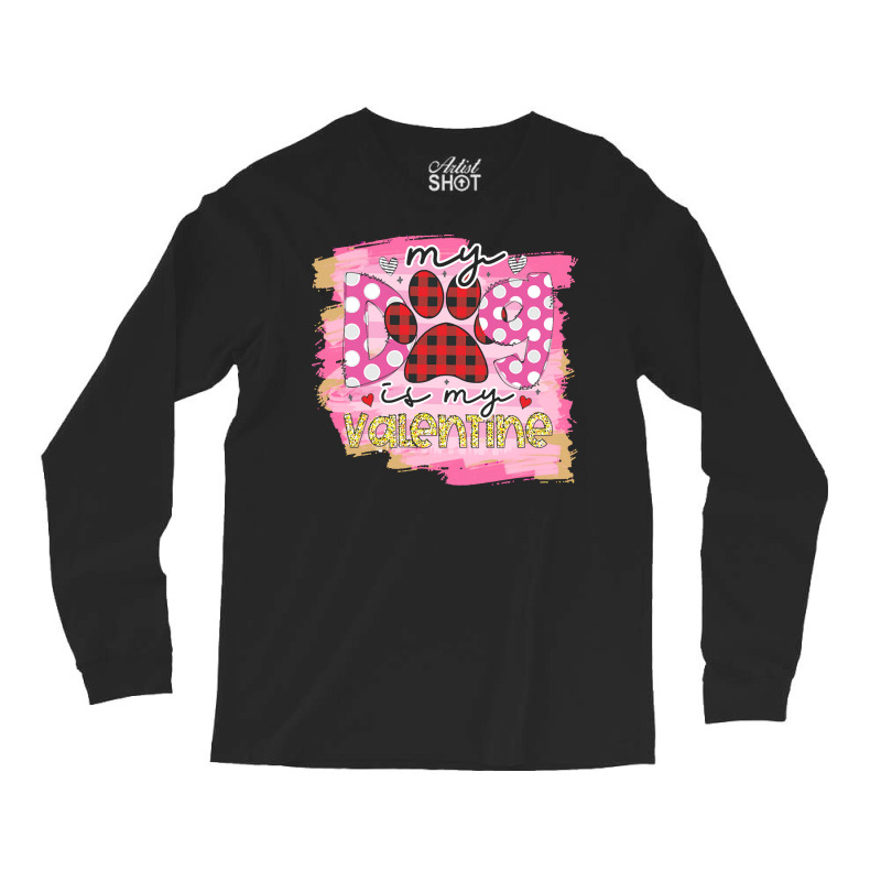 My Dog Is My Valentine T  Shirtmy Dog Is My Valentine T  Shirt (1) Long Sleeve Shirts | Artistshot