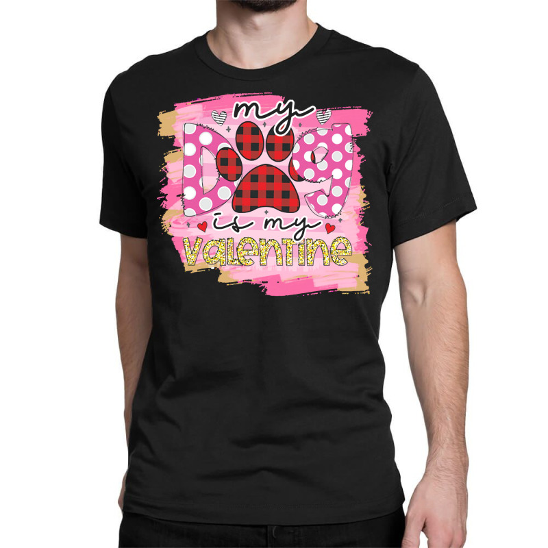 My Dog Is My Valentine T  Shirtmy Dog Is My Valentine T  Shirt (1) Classic T-shirt | Artistshot