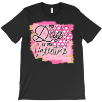 My Dog Is My Valentine T  Shirtmy Dog Is My Valentine T  Shirt T-shirt | Artistshot