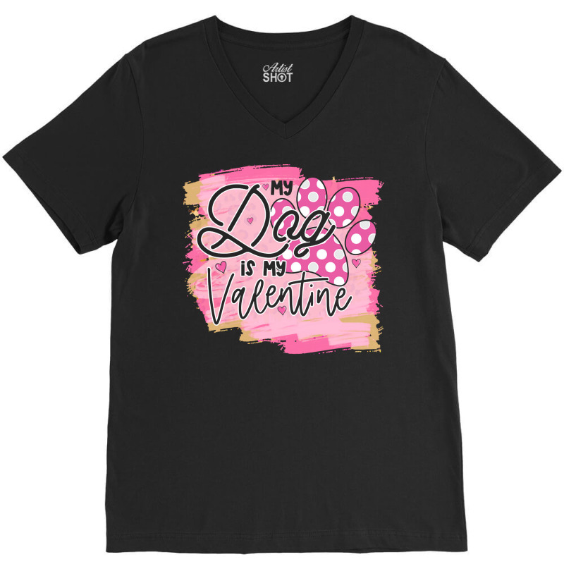 My Dog Is My Valentine T  Shirtmy Dog Is My Valentine T  Shirt V-neck Tee | Artistshot