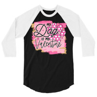 My Dog Is My Valentine T  Shirtmy Dog Is My Valentine T  Shirt 3/4 Sleeve Shirt | Artistshot