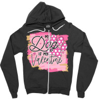 My Dog Is My Valentine T  Shirtmy Dog Is My Valentine T  Shirt Zipper Hoodie | Artistshot