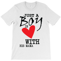 Just A Boy In Love With His Mama T-shirt | Artistshot