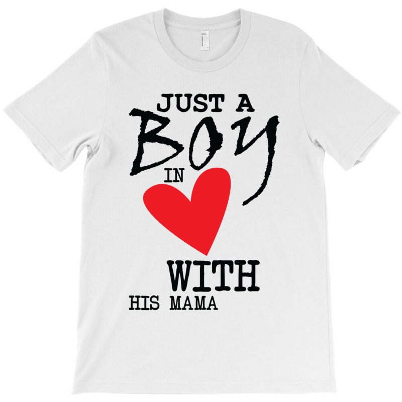 Just A Boy In Love With His Mama T-shirt | Artistshot