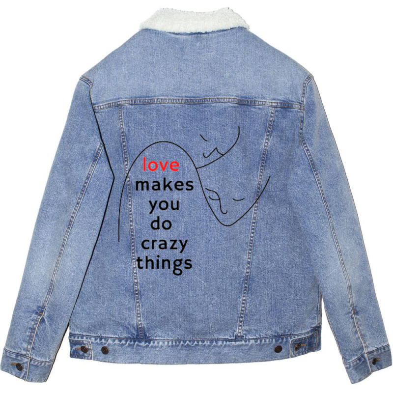 Love Makes You Do Crazy Things (3) Unisex Sherpa-lined Denim Jacket | Artistshot