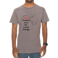 Love Makes You Do Crazy Things (3) Vintage T-shirt | Artistshot