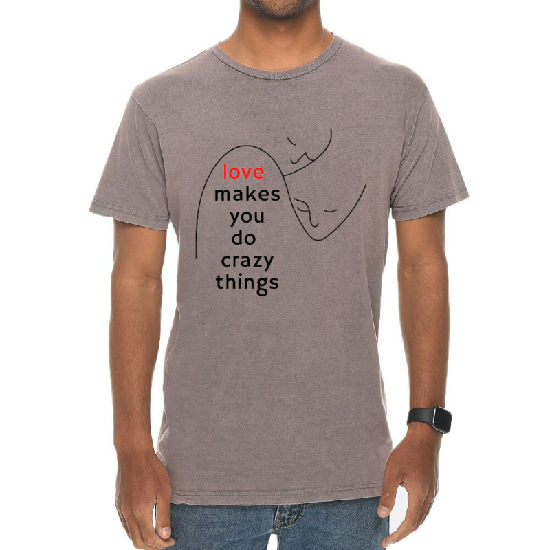 Love Makes You Do Crazy Things (3) Vintage T-shirt | Artistshot