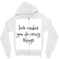 Love Makes You Do Crazy Things (4) Zipper Hoodie | Artistshot