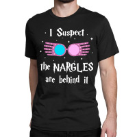 Limited Edition I Suspect The Nargles Are Behind It Classic T-shirt | Artistshot