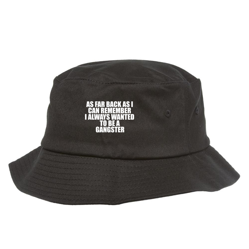 Hot Trend Goodfellas Quote - As Far Back As I Can Remember I Always Wa Bucket Hat | Artistshot