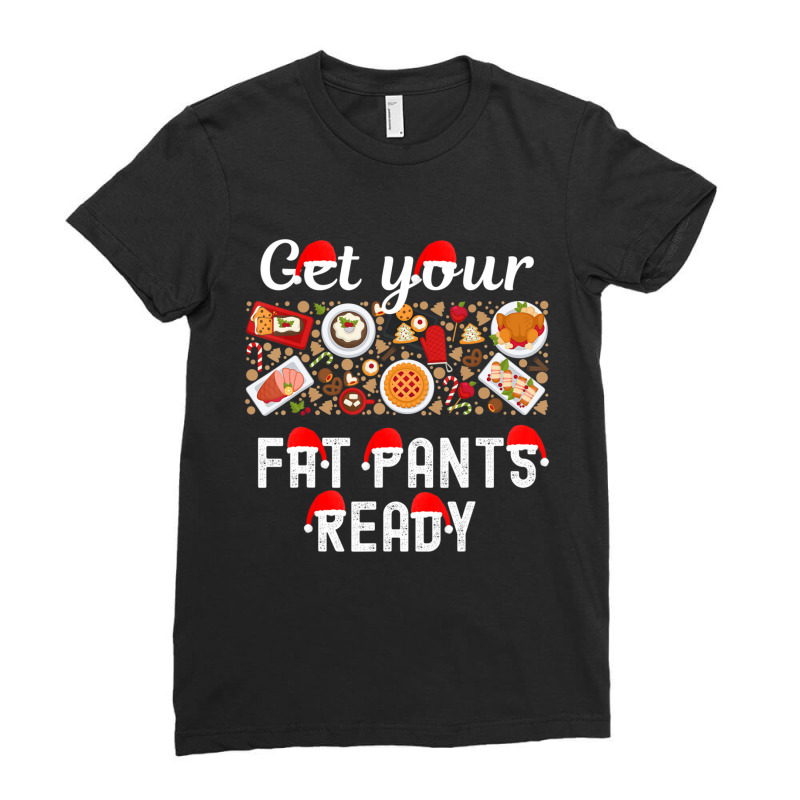 Christmas Get Your Fat Pants Ready Xmas Dinner Food Table Ladies Fitted T-Shirt by tiennguyen | Artistshot