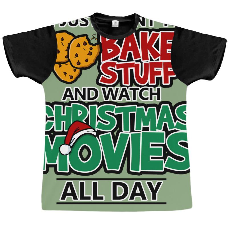 I Just Want To Bake Stuff & Watch Christmas Movies All Day Graphic T-shirt by psujekfaisyy | Artistshot